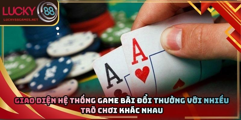Giao diện hệ thống game bài đổi thưởng với nhiều trò chơi khác nhau
