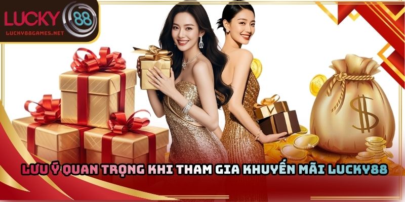 Lưu ý quan trọng khi tham gia khuyến mãi Lucky88