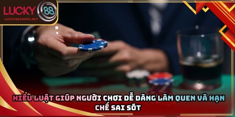 Hiểu luật giúp người chơi dễ dàng làm quen và hạn chế sai sót