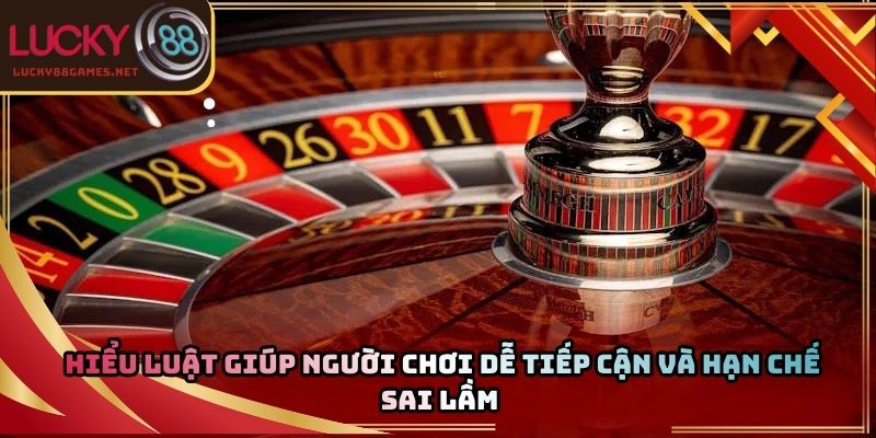 Hiểu luật giúp người chơi dễ tiếp cận và hạn chế sai lầm 